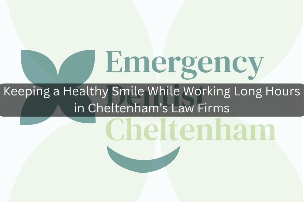 Keeping a Healthy Smile While Working Long Hours in Cheltenham’s Law Firms